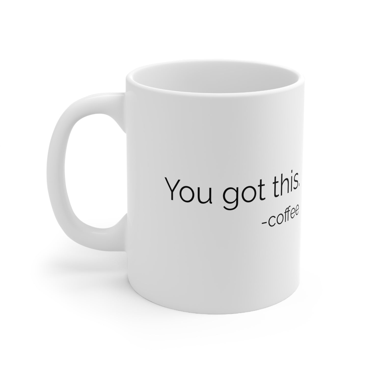 You Got This. - Coffee - 11oz. Ceramic Mug - Inspirational Coffee Mug, Mugs With Motivational Sayings, Gift for Women and Men, Gift for Him and Her, Coffee Mug for Strength and Motivation