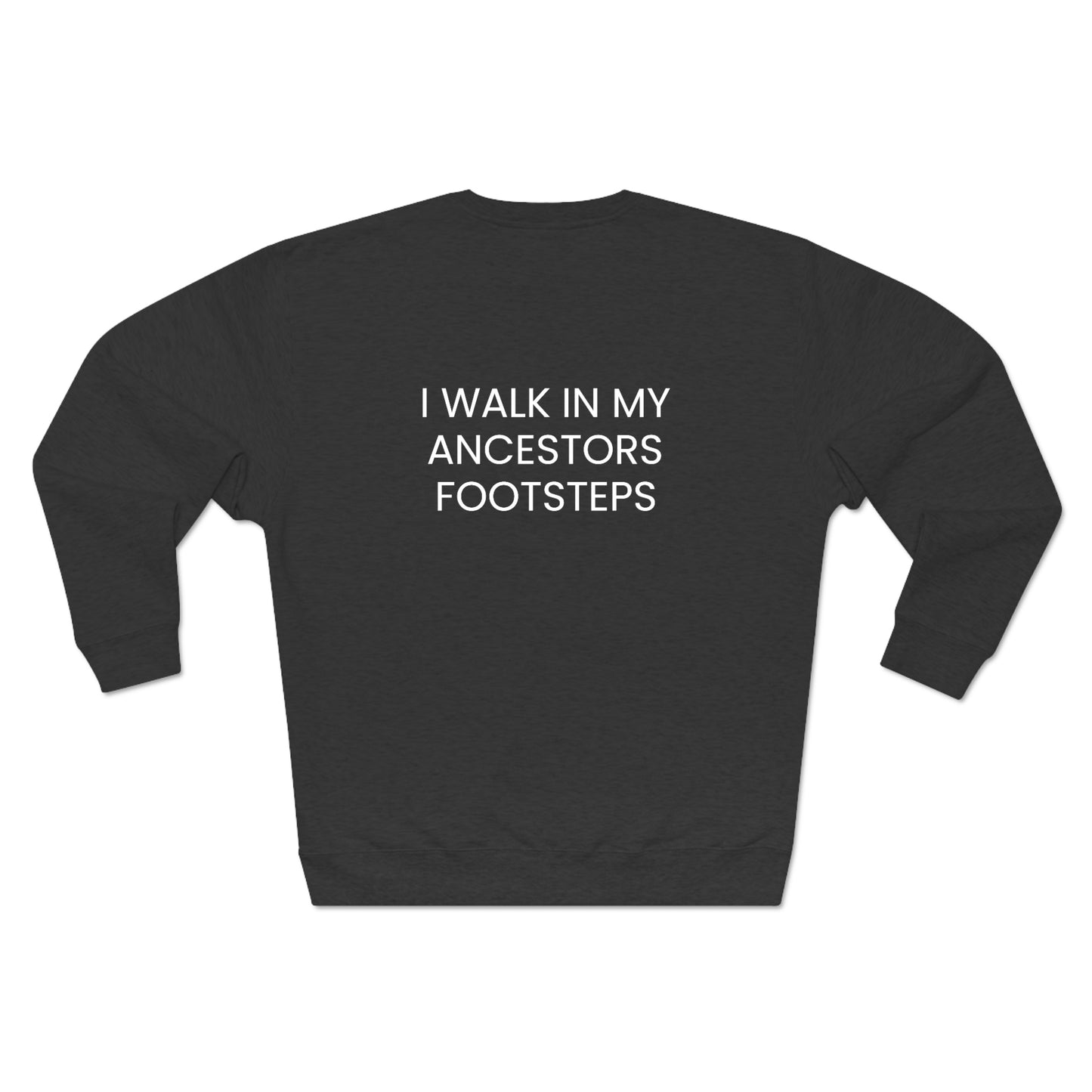 Legacy, I Walk In My Ancestors Footsteps - Unisex Premium Crewneck Sweatshirt - Inspirational, African American Pride Streetwear Sweatshirt