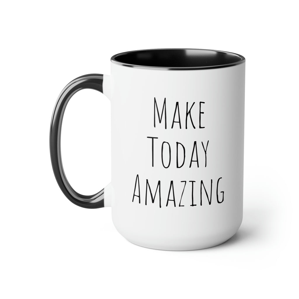 Make Today Amazing - 15oz Large Coffee Mug