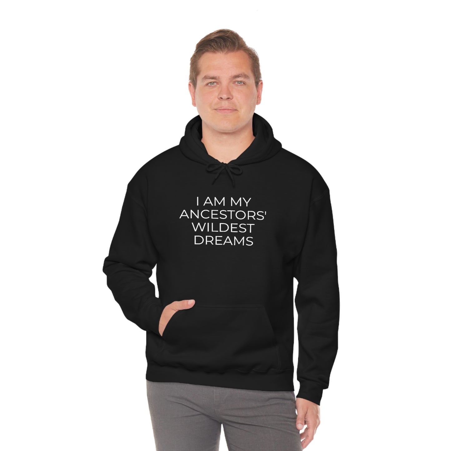 I Am My Ancestors' Wildest Dreams - Unisex Hooded Sweatshirt - Inspirational Message, African American Pride, Streetwear Hoodie