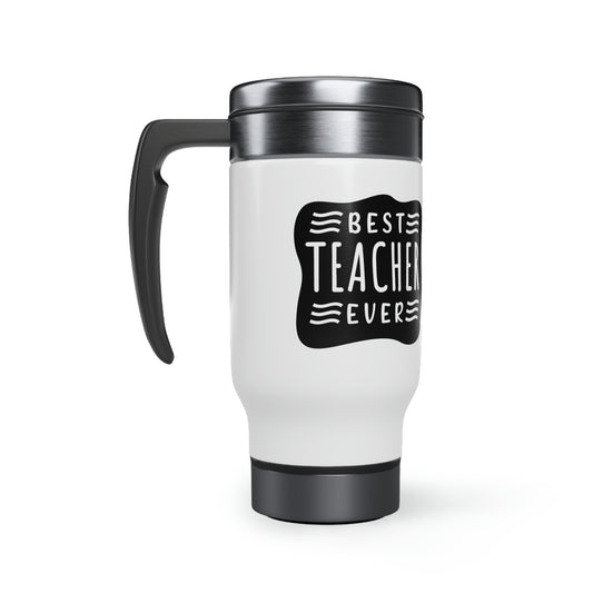 Best Teacher Ever (B+W) - 14oz Stainless Steel Travel Mug with Handle, Gift for Teacher, Gift for Favorite Teacher, Gift for Teacher's Week