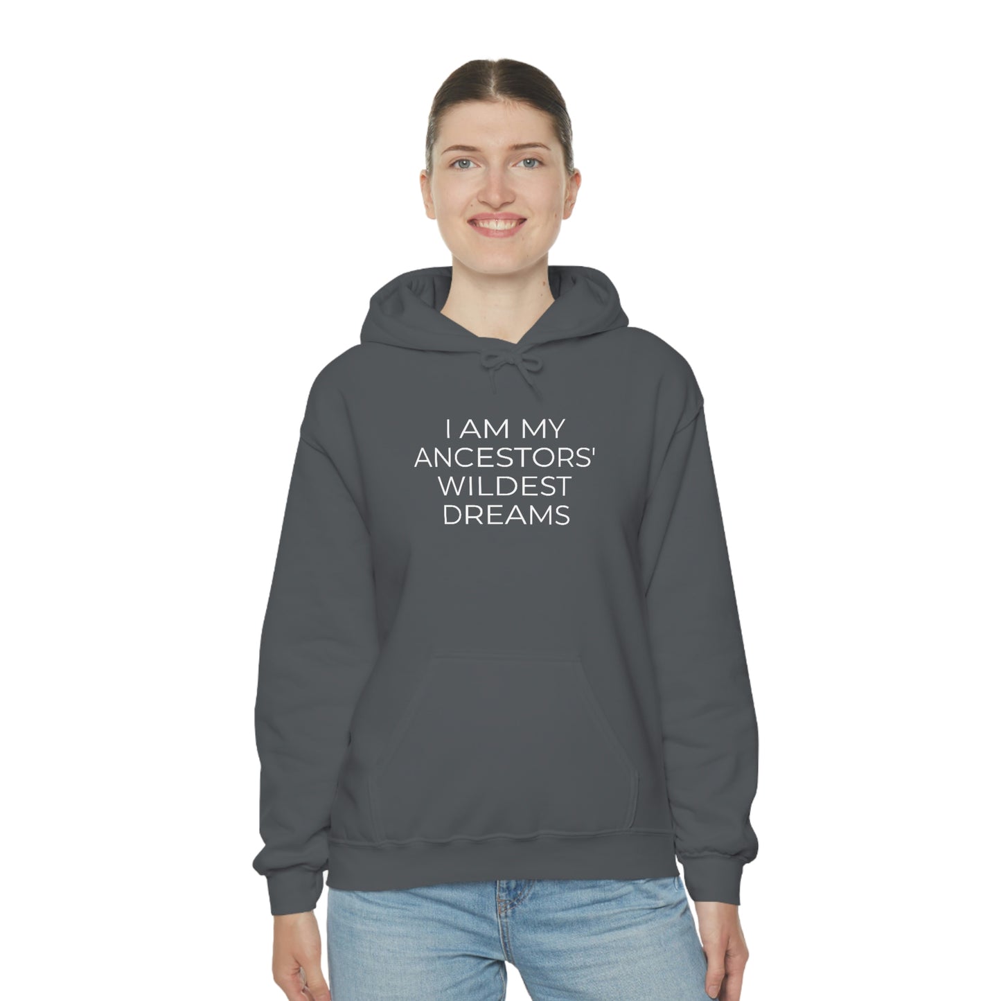 I Am My Ancestors' Wildest Dreams - Unisex Hooded Sweatshirt - Inspirational Message, African American Pride, Streetwear Hoodie