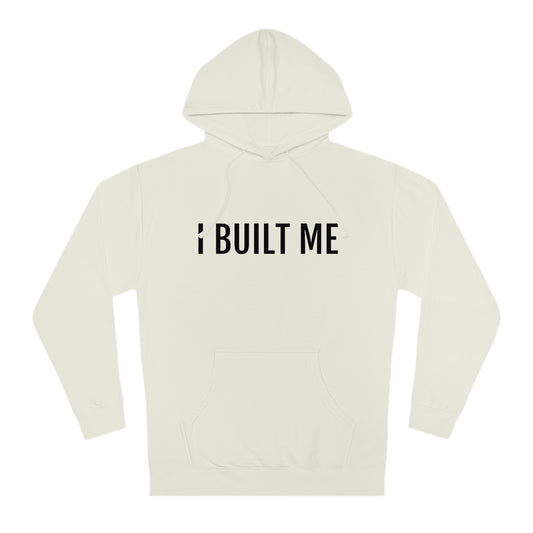 I Built Me - Unisex Hooded Sweatshirt - Inspirational, Motivational Message, Novelty Sweatshirt, Streetwear Sweatshirt Hoodie
