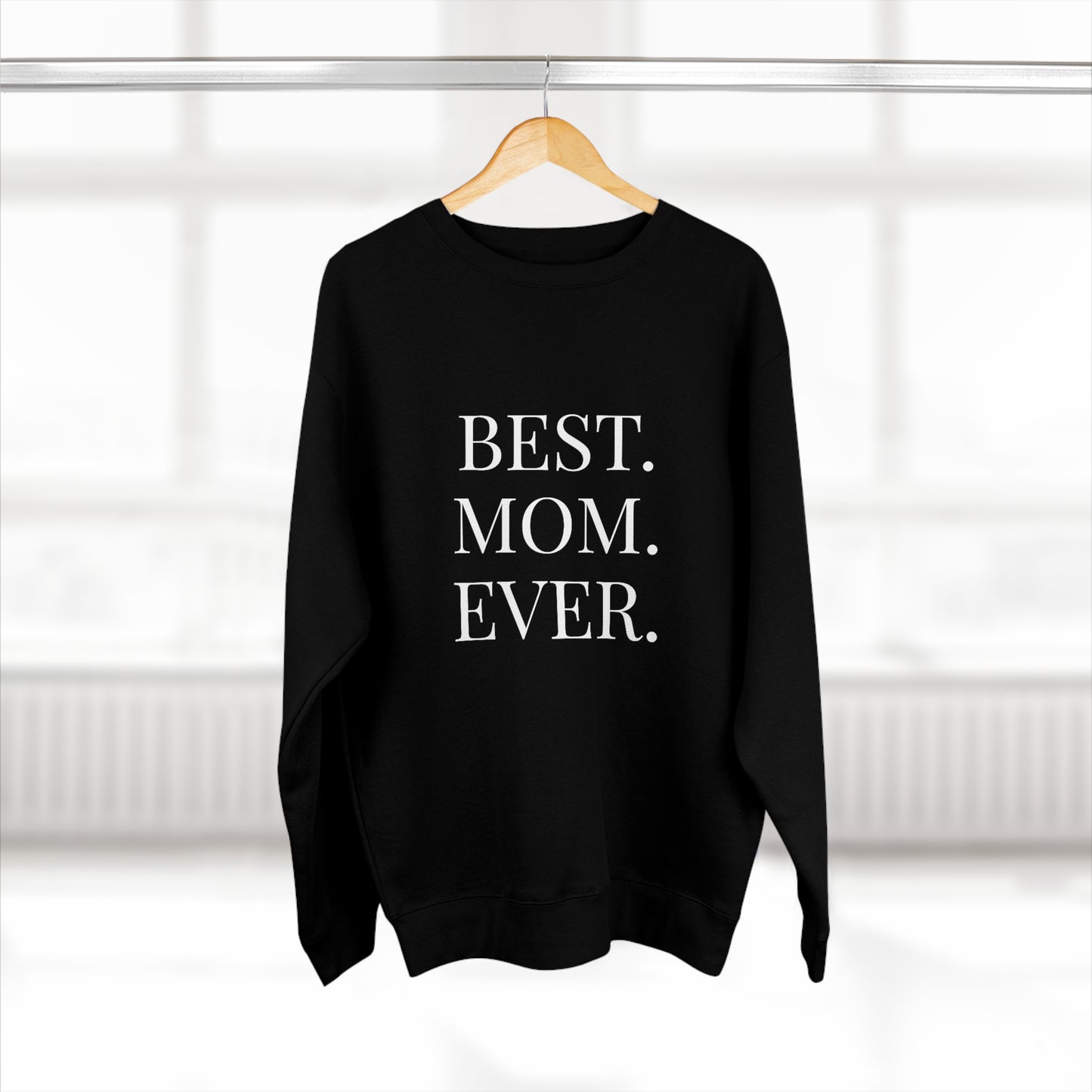 BEST MOM EVER - Premium Crewneck Sweatshirt - Gift for Mom, Gift for Mothers Day or Birthday or Valentines Day