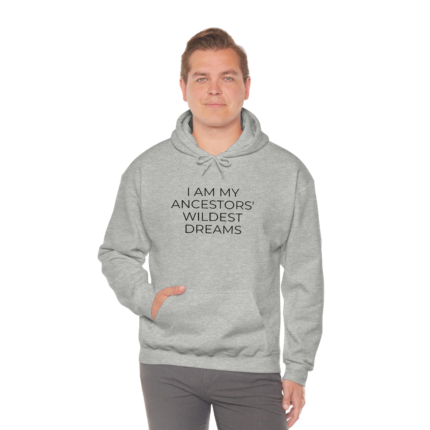 I Am My Ancestors' Wildest Dreams - Unisex Hooded Sweatshirt - Inspirational Message, African American Pride, Streetwear Hoodie