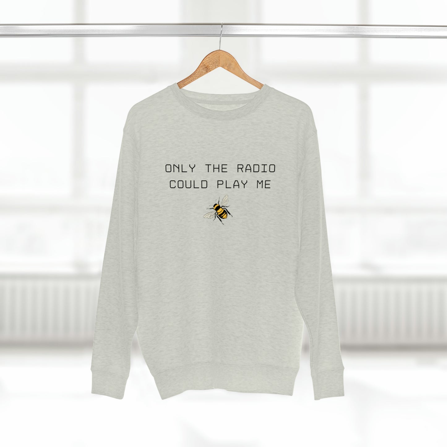 Only The Radio Could Play Me - Premium Crewneck Sweatshirt - Inspirational Message, Plush Sweatshirt, Streetwear Sweatshirt - Beyonce