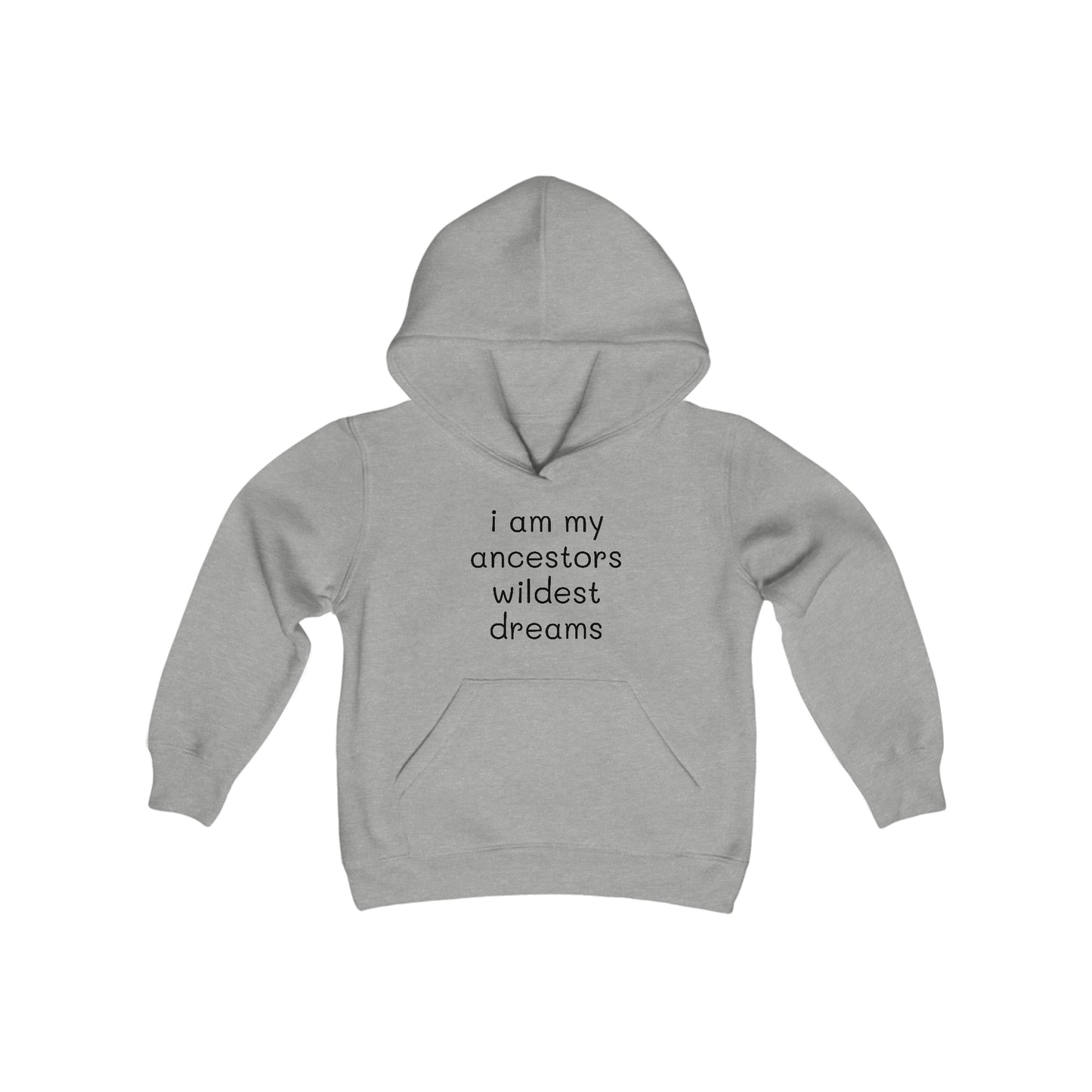 I Am My Ancestors' Wildest Dreams - Big Kid - Youth Heavy Blend Hooded Sweatshirt - Inspirational gift for Kids - Kids Streetwear Hoodie