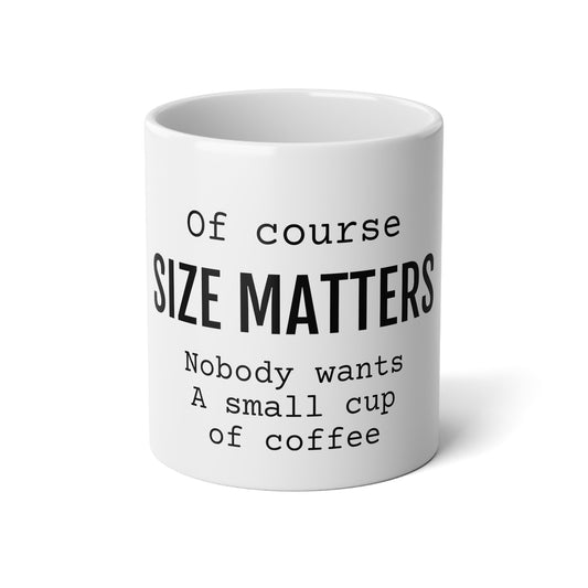 Of Course Size Matters Coffee Cup - Jumbo Mug, 20oz - Funny Coffee Mug, Mugs With Sayings, Gift for Women and Men, Gift for Him and Her, Humorous Coffee Mug