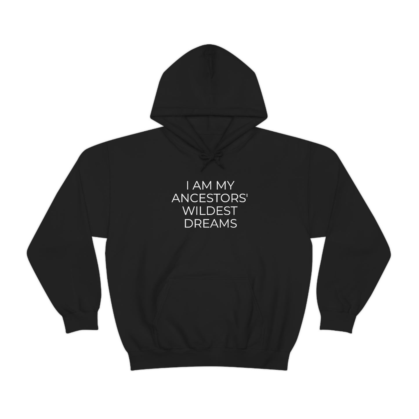 I Am My Ancestors' Wildest Dreams - Unisex Hooded Sweatshirt - Inspirational Message, African American Pride, Streetwear Hoodie