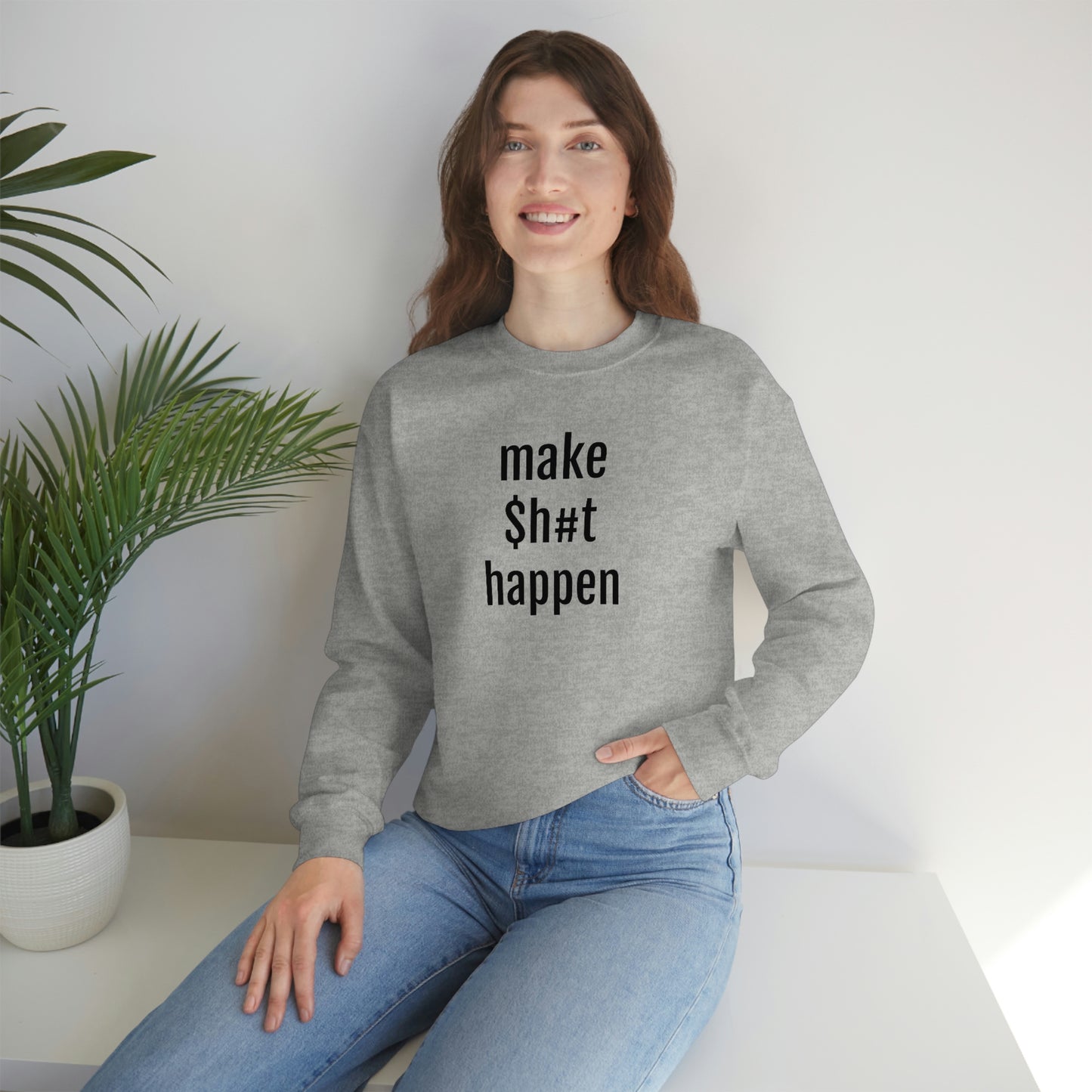 MAKE SH#T HAPPEN - Heavy Blend Crewneck Sweatshirt - Inspirational, Motivational Message, Streetwear Sweatshirt Hoodie