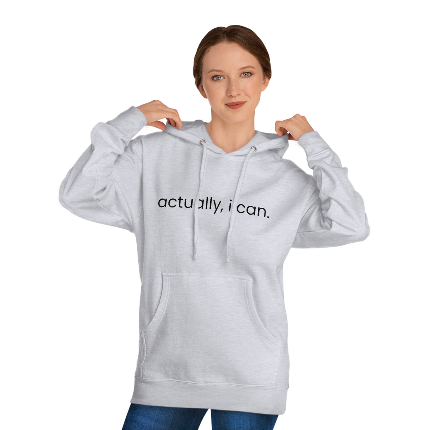 Actually, I Can - Unisex Hooded Sweatshirt - Motivational Message, Novelty Sweatshirt, Gift Idea, Streetwear Sweatshirt Hoodie