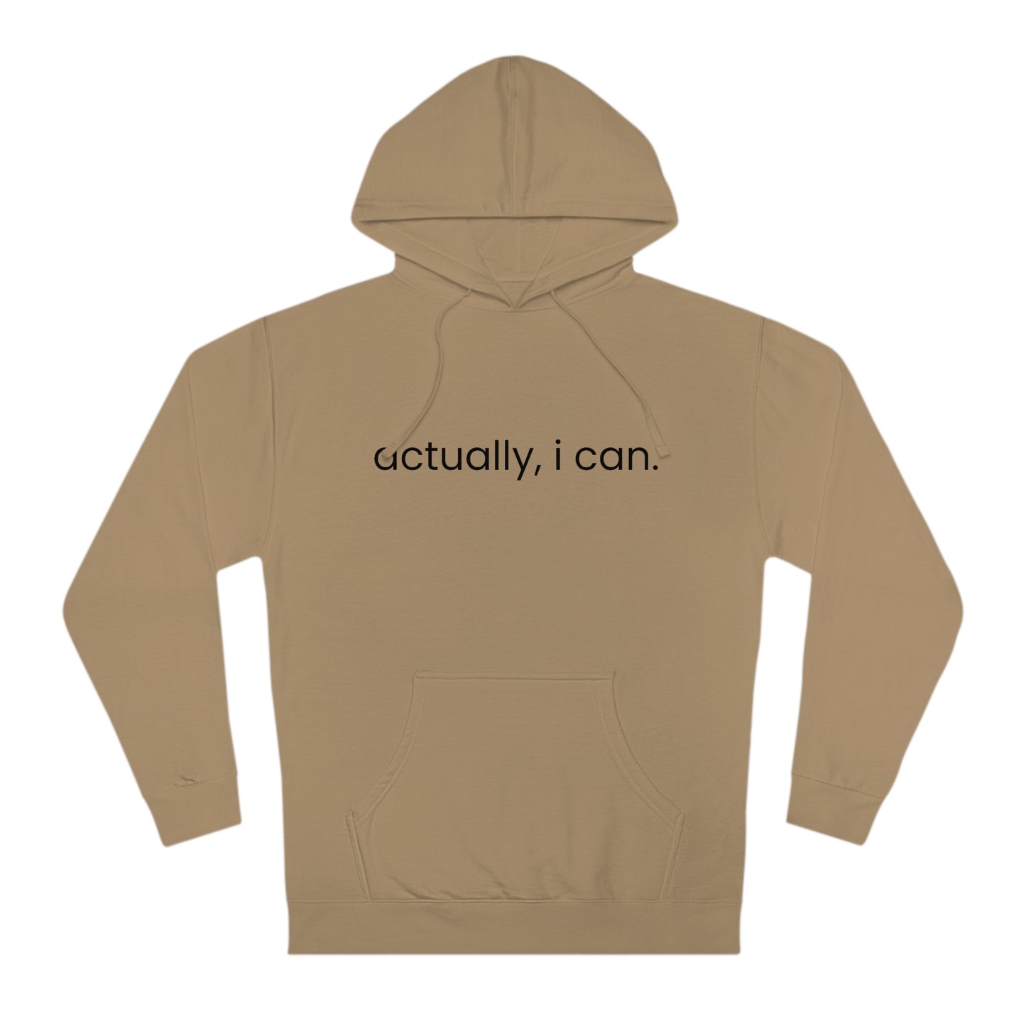 Actually, I Can - Unisex Hooded Sweatshirt - Motivational Message, Novelty Sweatshirt, Gift Idea, Streetwear Sweatshirt Hoodie