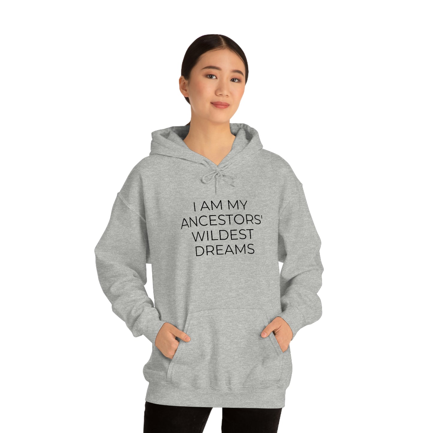 I Am My Ancestors' Wildest Dreams - Unisex Hooded Sweatshirt - Inspirational Message, African American Pride, Streetwear Hoodie