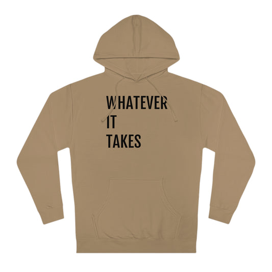 Whatever It Takes - Unisex Hooded Sweatshirt - Inspirational, Motivational Message, Novelty Sweatshirt, Gift Idea, Streetwear Sweatshirt Hoodie