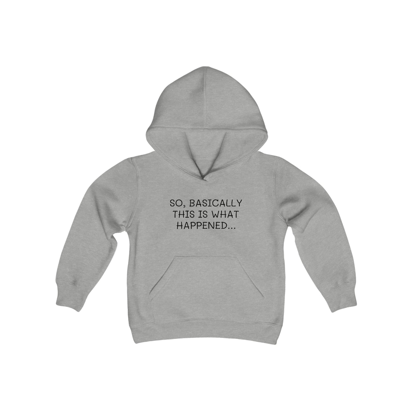 So Basically This Is What Happened - Big Kid - Youth Heavy Blend Hooded Sweatshirt Funny gift for Kids, Funny Streetwear Hoodie