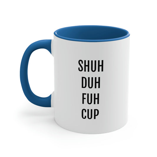 Shuh Duh Fuh Cup - 11oz Coffee Mug - Funny Coffee Mug, Funny Sayings - Coworker Gift - Birthday Gift - Gift for Mom and Dad