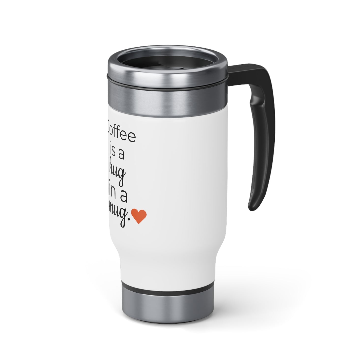 Coffee is a Hug in a Mug - 14oz Stainless Steel Travel Mug with Handle - Engraved Tumbler, Funny Mug Gift, Funny Travel Mug, Funny Tumbler Gift, Gift for Friends, Adult Tumbler Gift