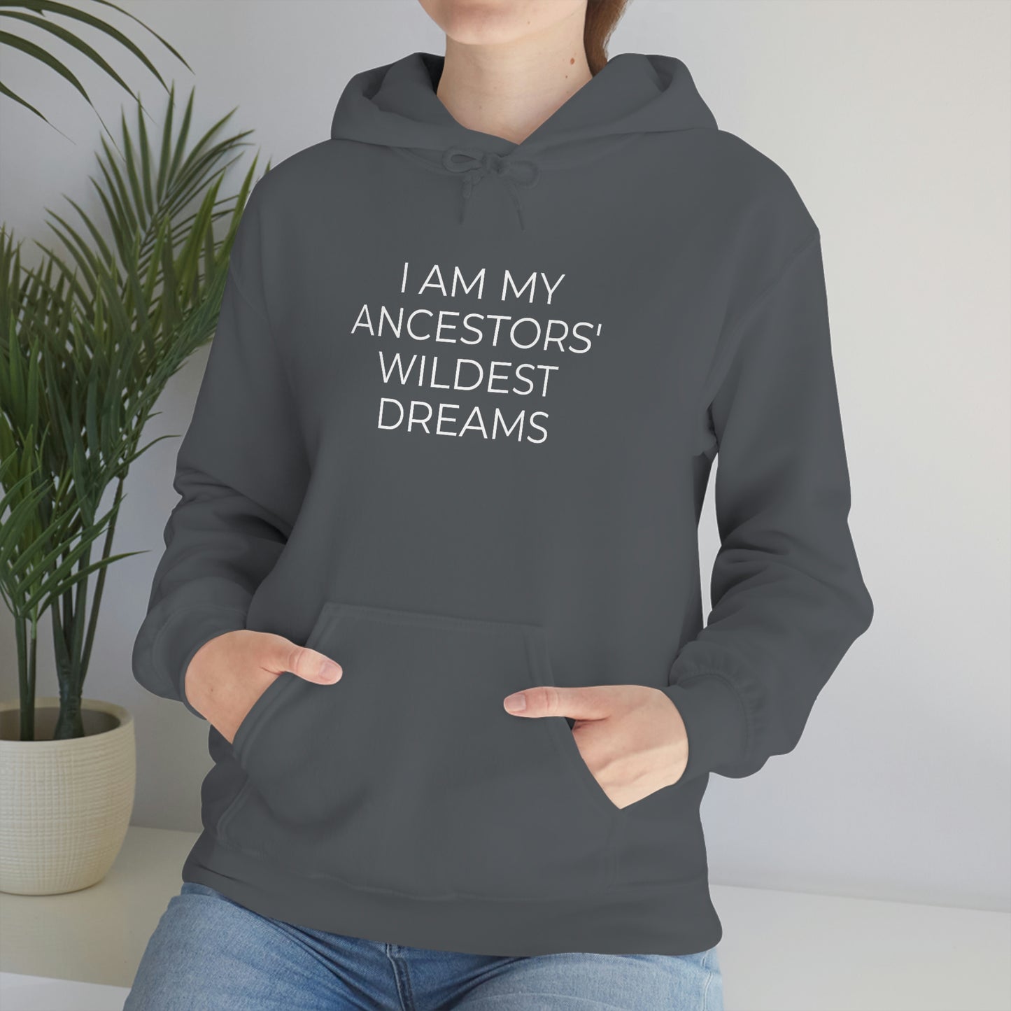 I Am My Ancestors' Wildest Dreams - Unisex Hooded Sweatshirt - Inspirational Message, African American Pride, Streetwear Hoodie