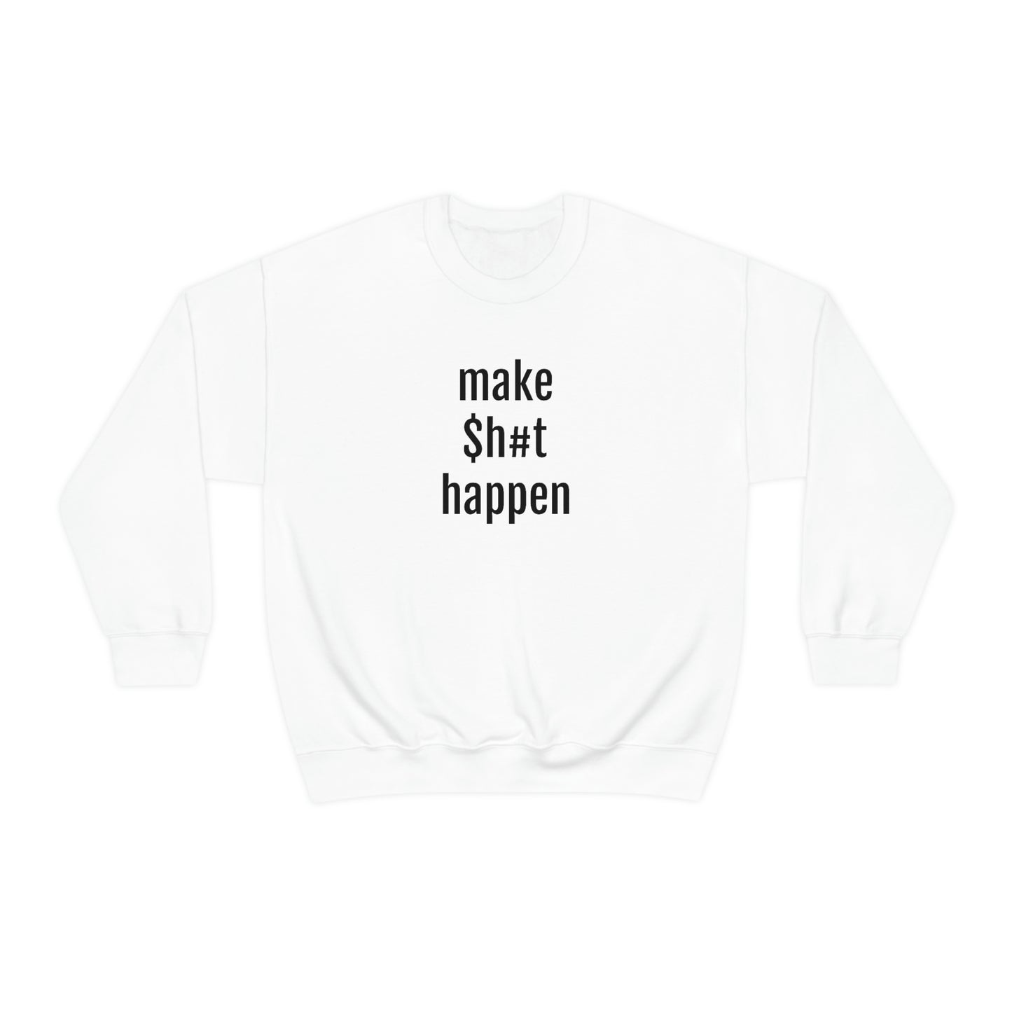 MAKE SH#T HAPPEN - Heavy Blend Crewneck Sweatshirt - Inspirational, Motivational Message, Streetwear Sweatshirt Hoodie