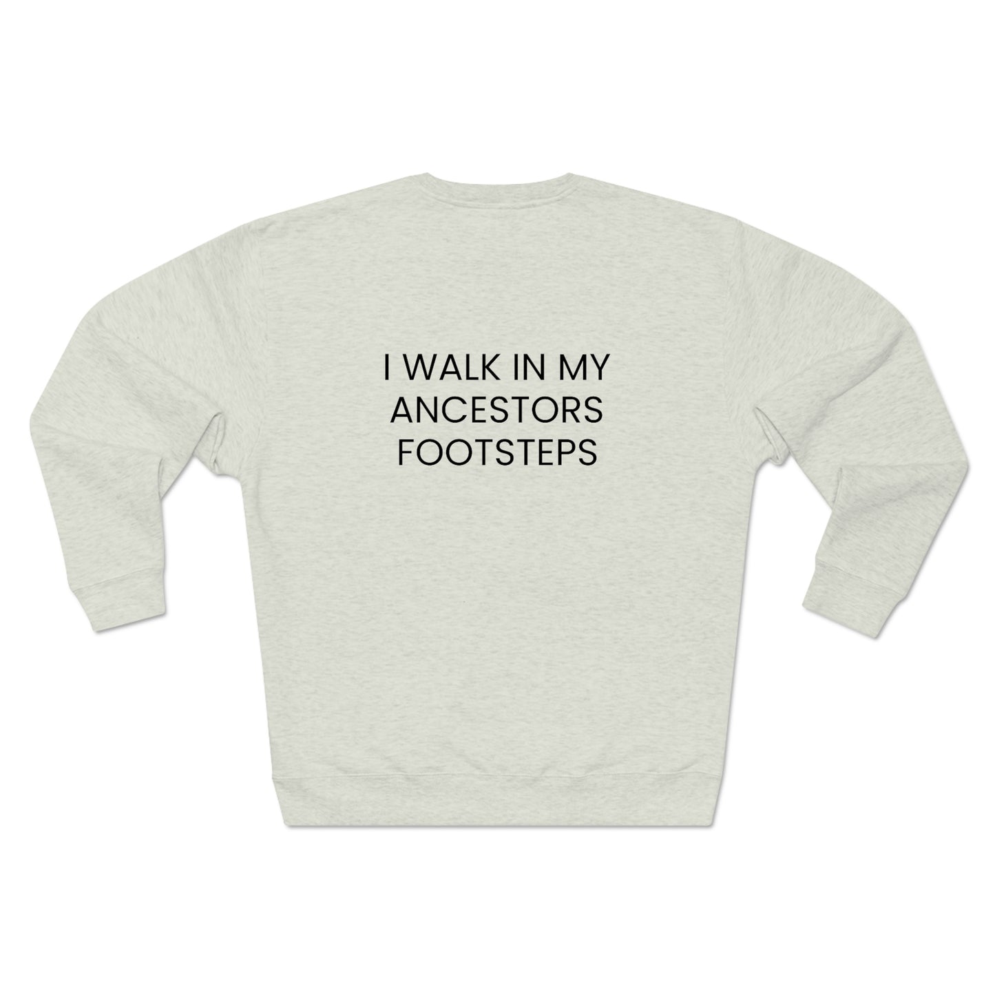 Legacy, I Walk In My Ancestors Footsteps - Unisex Premium Crewneck Sweatshirt - Inspirational, African American Pride Streetwear Sweatshirt