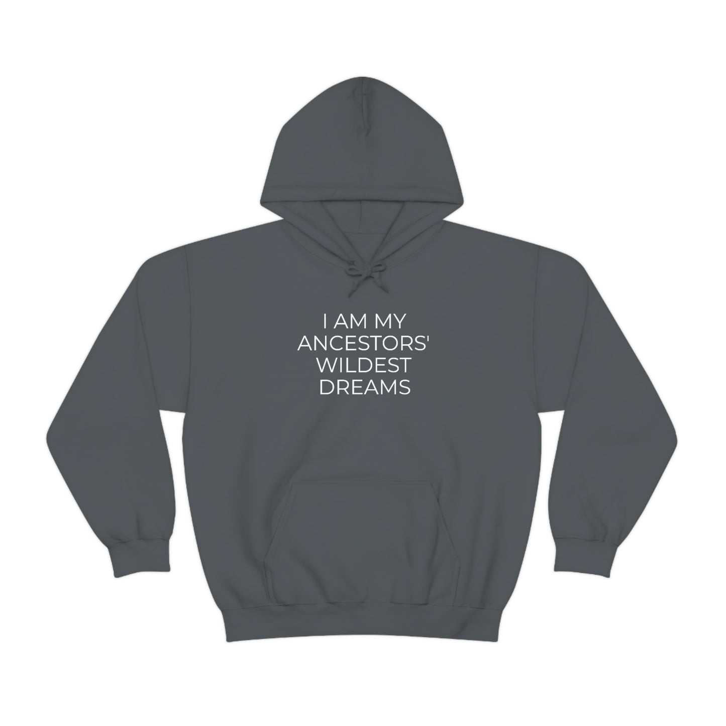 I Am My Ancestors' Wildest Dreams - Unisex Hooded Sweatshirt - Inspirational Message, African American Pride, Streetwear Hoodie