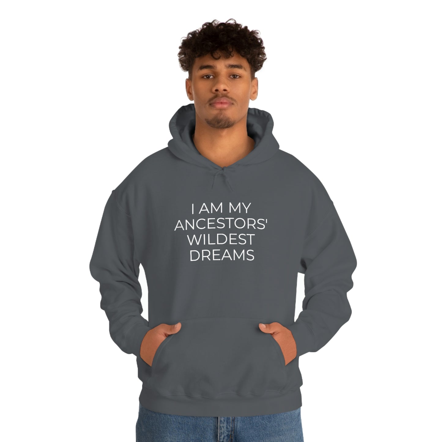 I Am My Ancestors' Wildest Dreams - Unisex Hooded Sweatshirt - Inspirational Message, African American Pride, Streetwear Hoodie