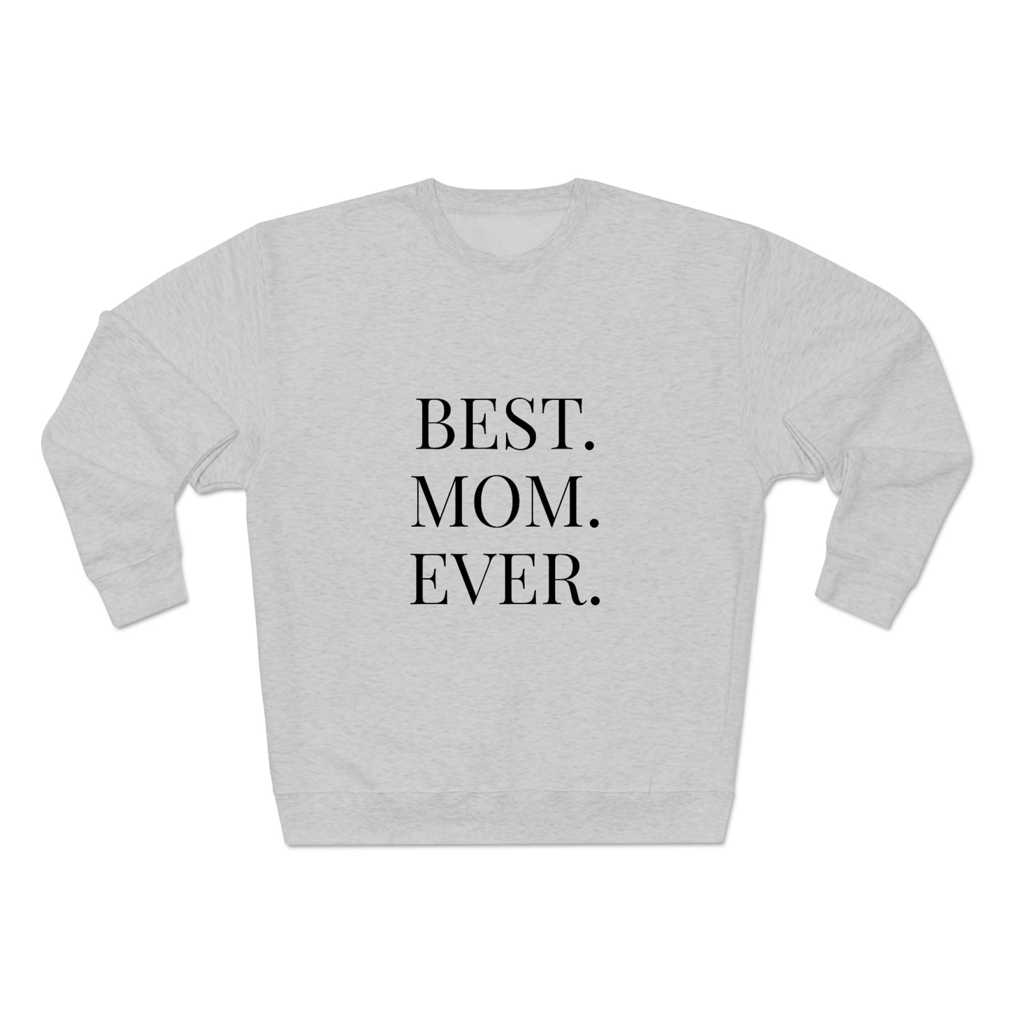 BEST MOM EVER - Premium Crewneck Sweatshirt - Gift for Mom, Gift for Mothers Day or Birthday or Valentines Day