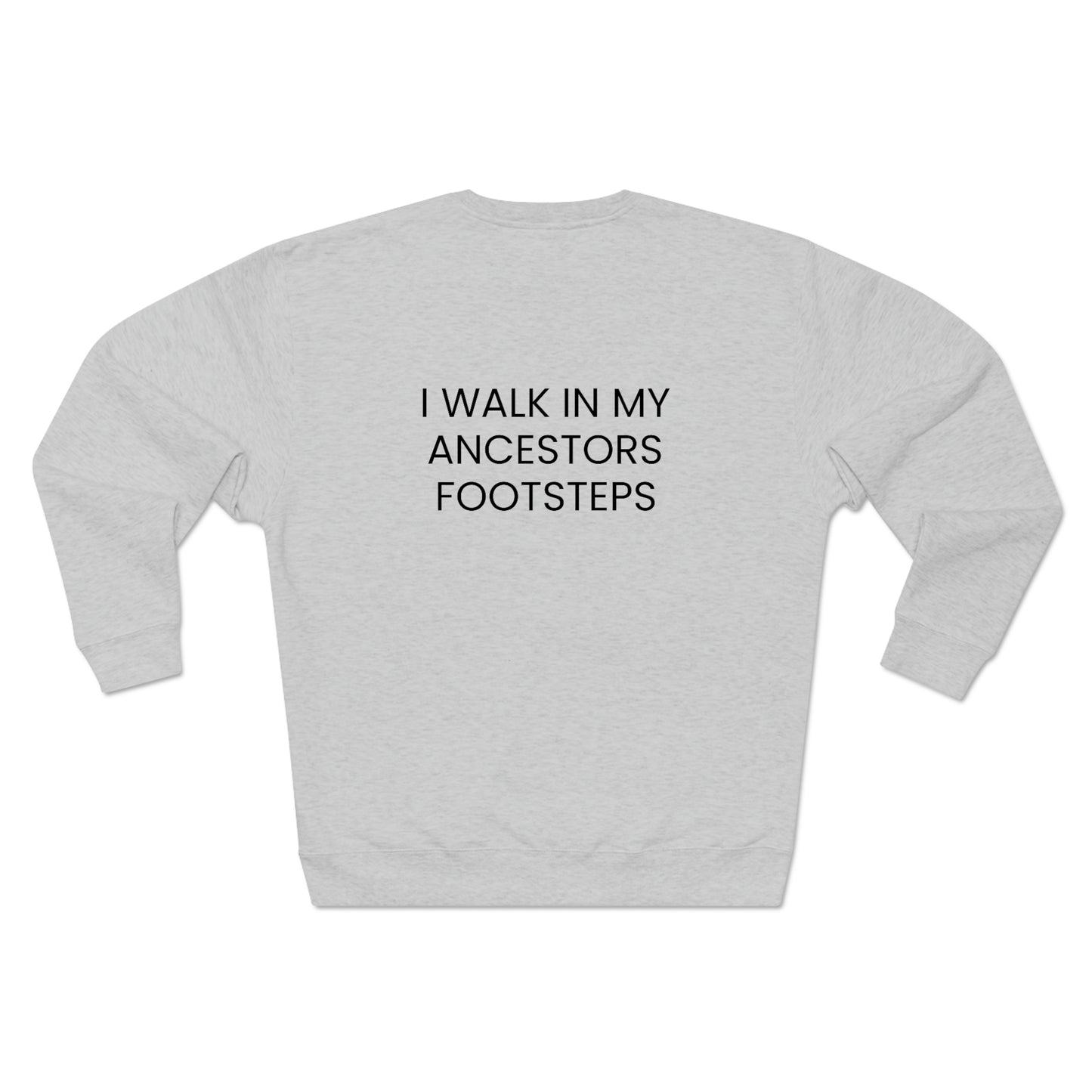 Legacy, I Walk In My Ancestors Footsteps - Unisex Premium Crewneck Sweatshirt - Inspirational, African American Pride Streetwear Sweatshirt