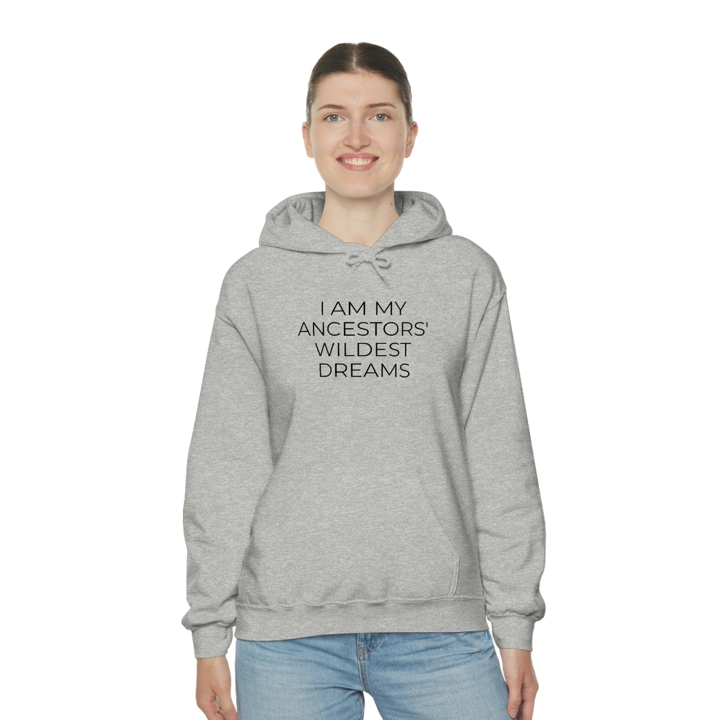 I Am My Ancestors' Wildest Dreams - Unisex Hooded Sweatshirt - Inspirational Message, African American Pride, Streetwear Hoodie