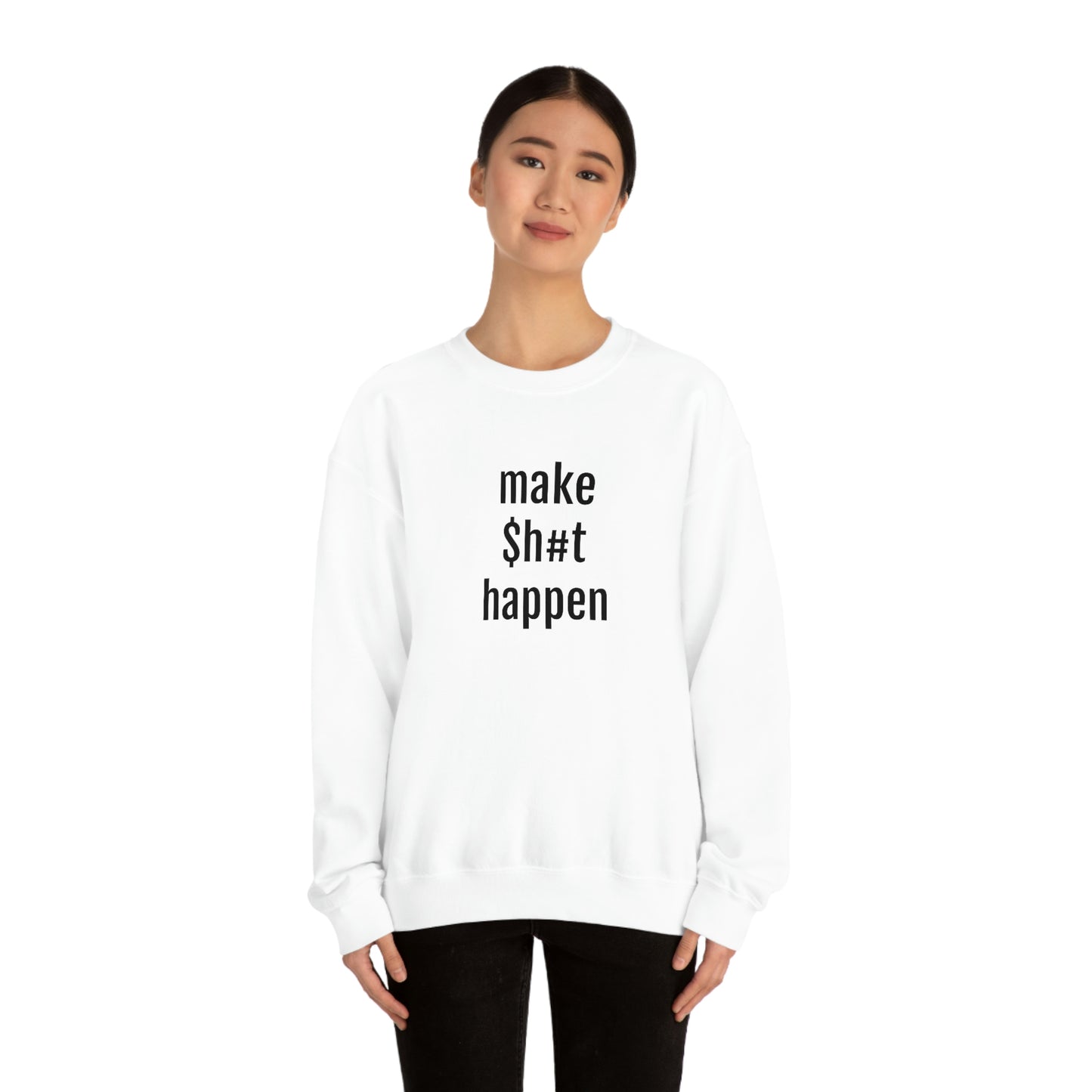 MAKE SH#T HAPPEN - Heavy Blend Crewneck Sweatshirt - Inspirational, Motivational Message, Streetwear Sweatshirt Hoodie