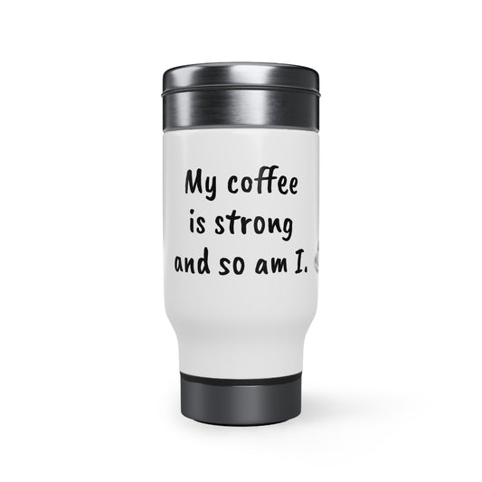 My Coffee is Strong and So am I - Stainless Steel Travel Mug with Handle, 14oz - Engraved Tumbler, Funny Mug Gift, Funny Travel Mug, Motivation Tumbler, Gift for Friends, Adult Tumbler Gift