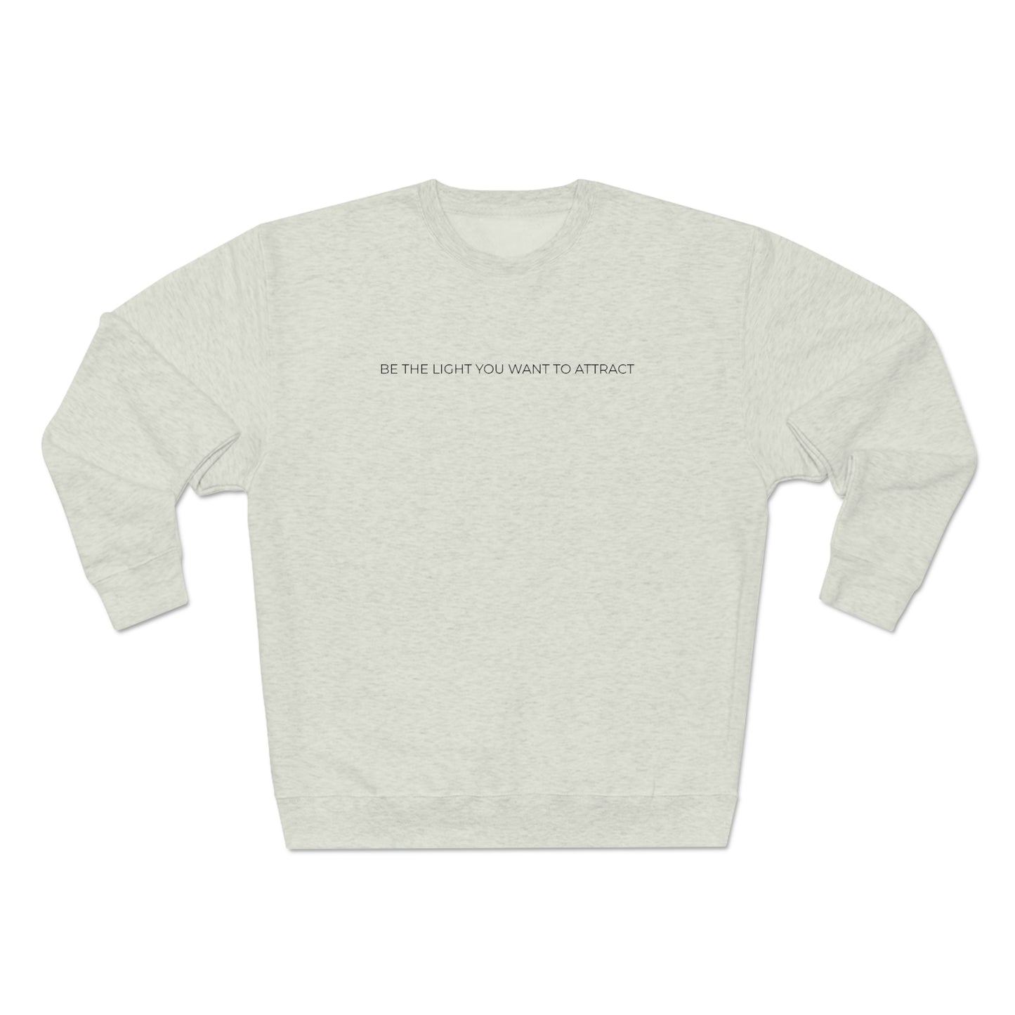 Be The Light You Want To Attract - Premium Crewneck Sweatshirt - Inspirational Message, Novelty Gift Idea, Streetwear Sweatshirt