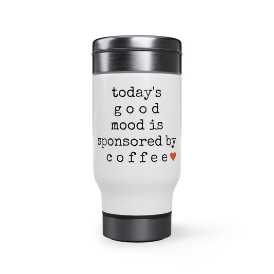 Good Mood Sponsored by Coffee - Stainless Steel Travel Mug with Handle, 14oz  - Engraved Tumbler, Funny Mug Gift, Funny Travel Mug, Motivational Tumbler, Gift for Friends, Adult Tumbler Gift