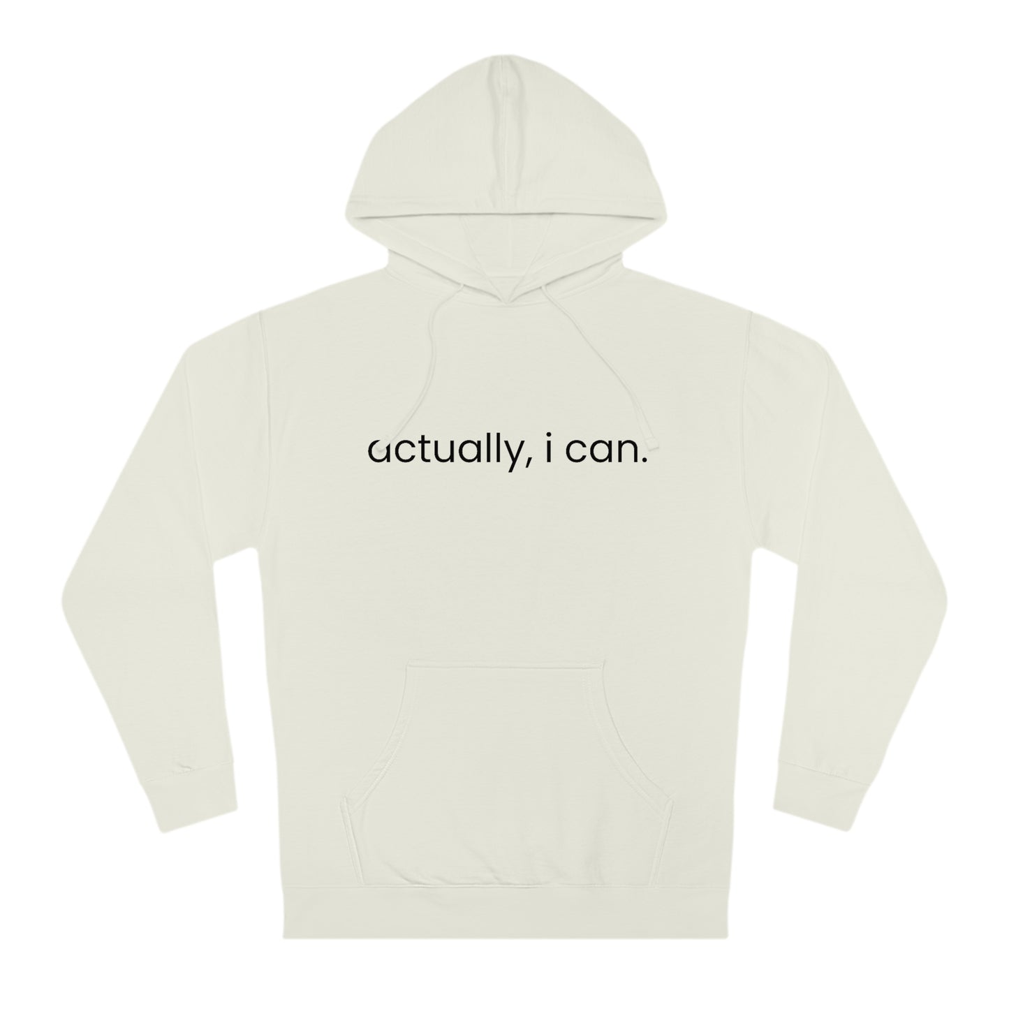 Actually, I Can - Unisex Hooded Sweatshirt - Motivational Message, Novelty Sweatshirt, Gift Idea, Streetwear Sweatshirt Hoodie