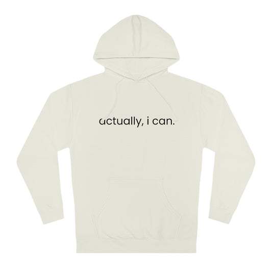 Actually, I Can - Unisex Hooded Sweatshirt - Motivational Message, Novelty Sweatshirt, Gift Idea, Streetwear Sweatshirt Hoodie