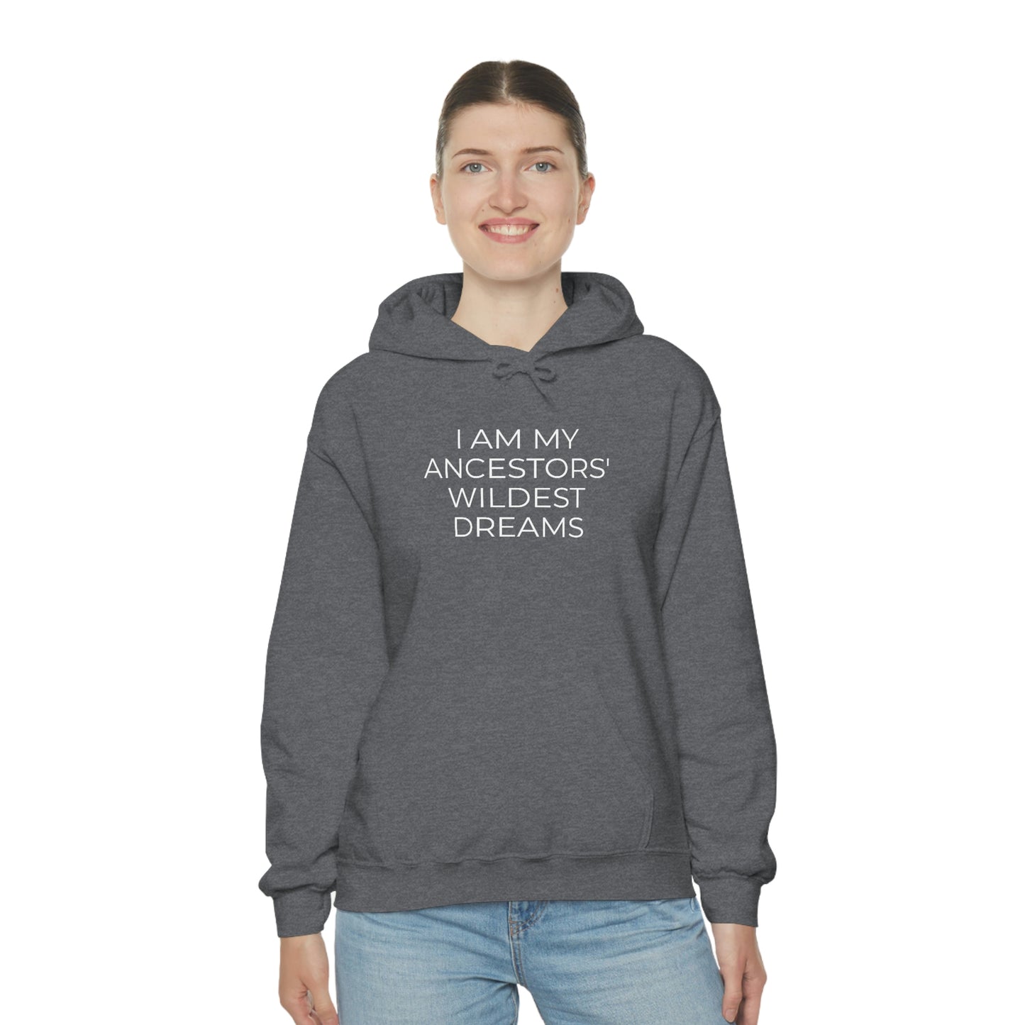 I Am My Ancestors' Wildest Dreams - Unisex Hooded Sweatshirt - Inspirational Message, African American Pride, Streetwear Hoodie