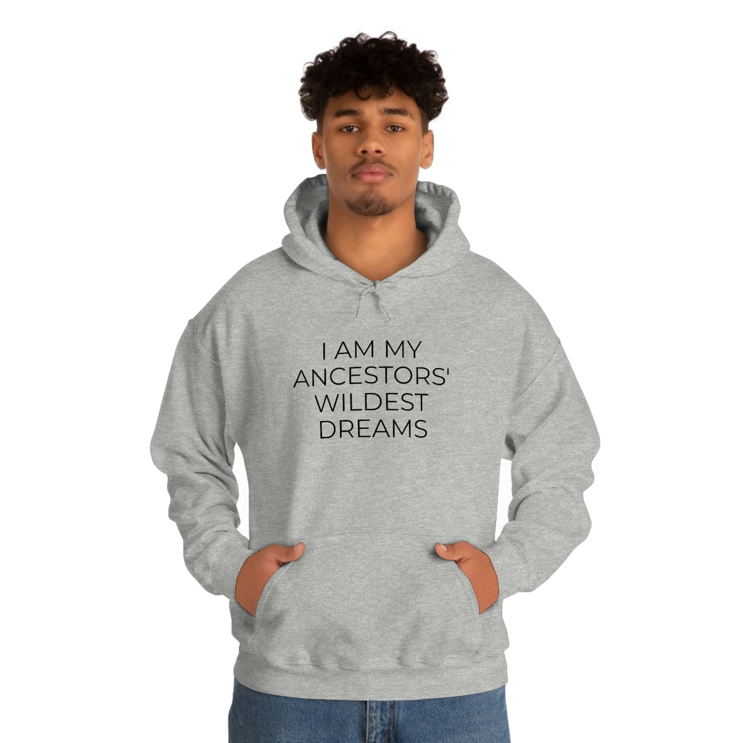 I Am My Ancestors' Wildest Dreams - Unisex Hooded Sweatshirt - Inspirational Message, African American Pride, Streetwear Hoodie