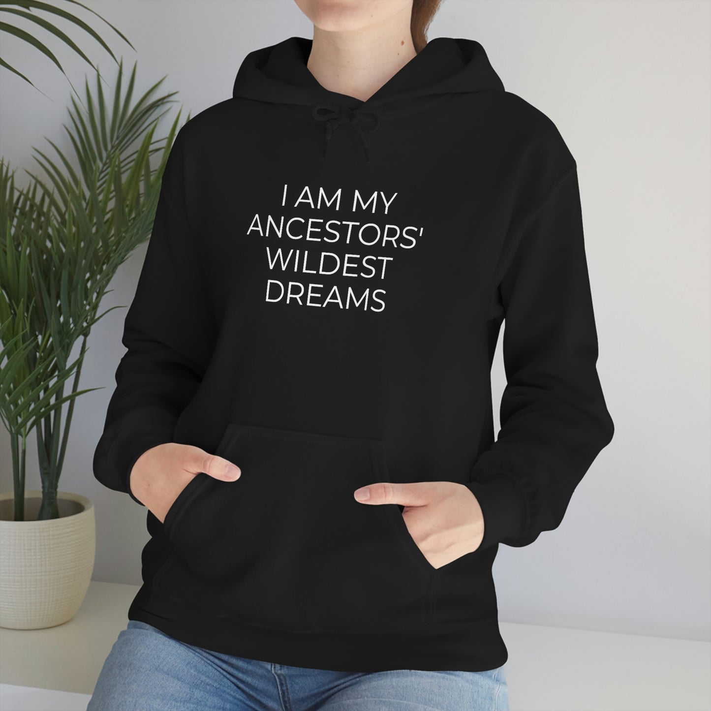 I Am My Ancestors' Wildest Dreams - Unisex Hooded Sweatshirt - Inspirational Message, African American Pride, Streetwear Hoodie