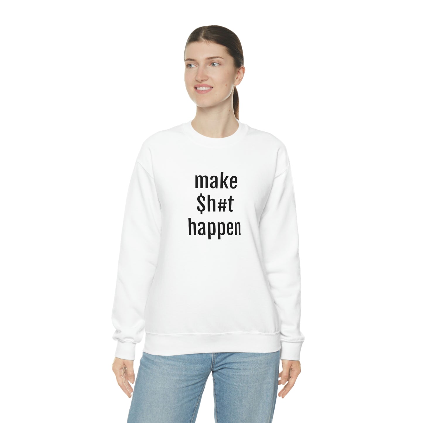 MAKE SH#T HAPPEN - Heavy Blend Crewneck Sweatshirt - Inspirational, Motivational Message, Streetwear Sweatshirt Hoodie