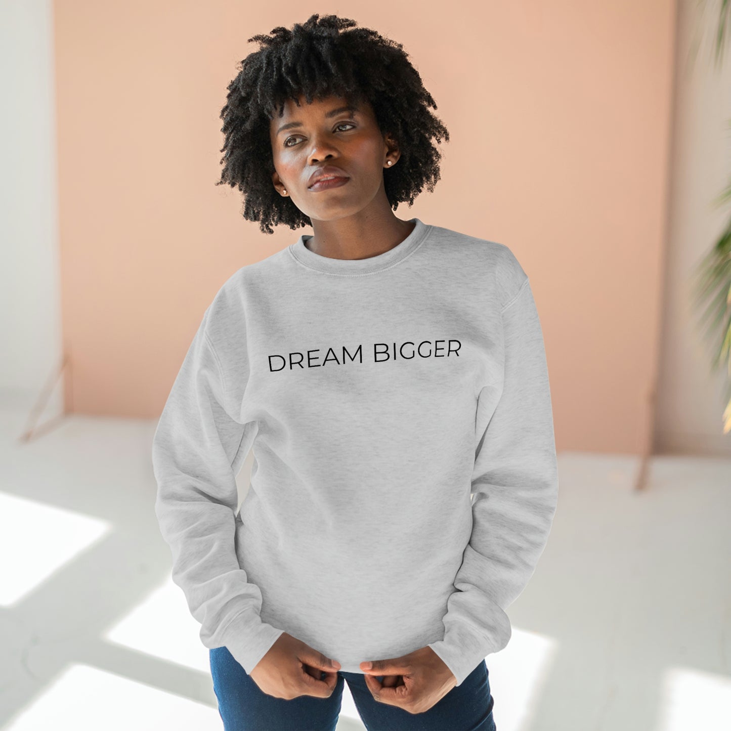 Dream Bigger - Premium Crewneck Sweatshirt - Inspirational Message, Positive Message, Motivational Message, Gift Idea, Streetwear