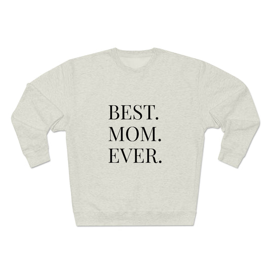 BEST MOM EVER - Premium Crewneck Sweatshirt - Gift for Mom, Gift for Mothers Day or Birthday or Valentines Day