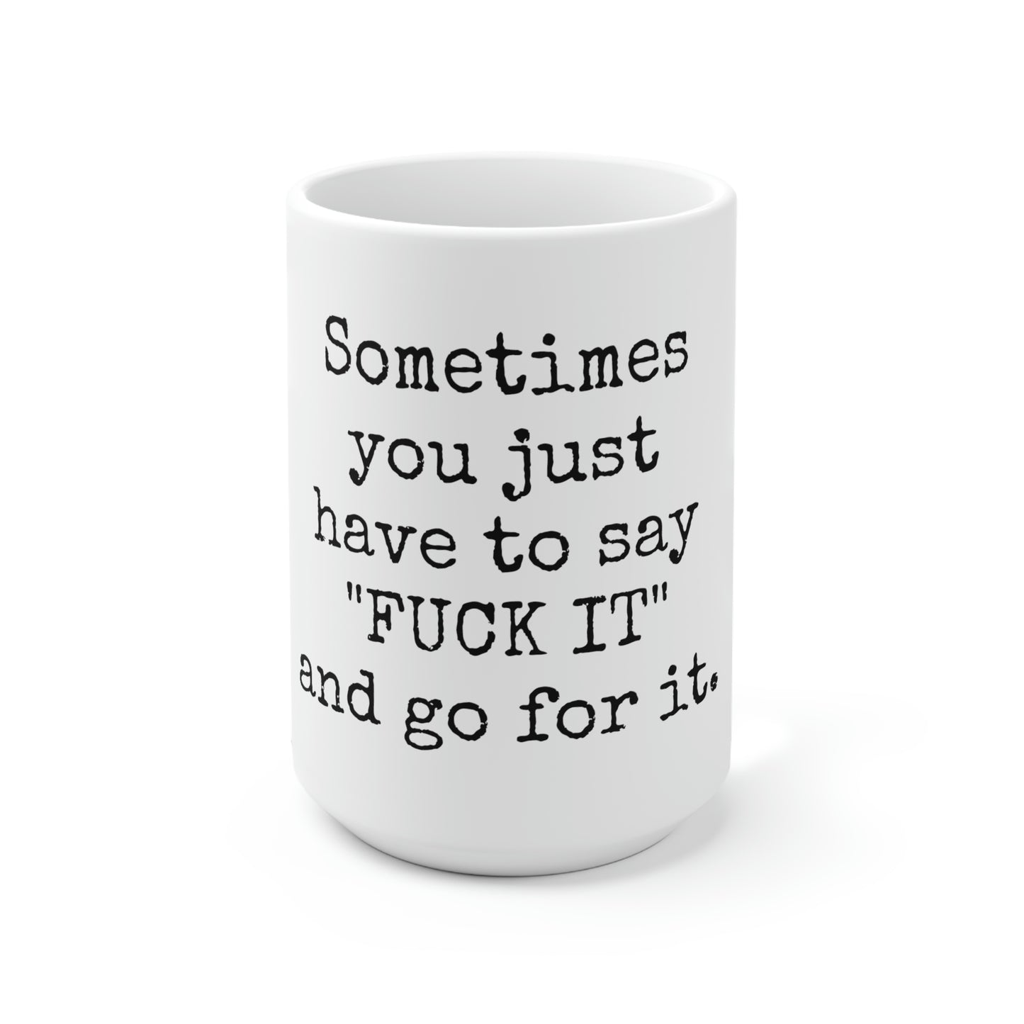 Say Fuck It and Go For It -15oz Large Coffee Mug - Funny Coffee Mug, Mugs With Motivational Sayings, Gift for Women and Men, Gift for Her, Humorous Coffee Mug