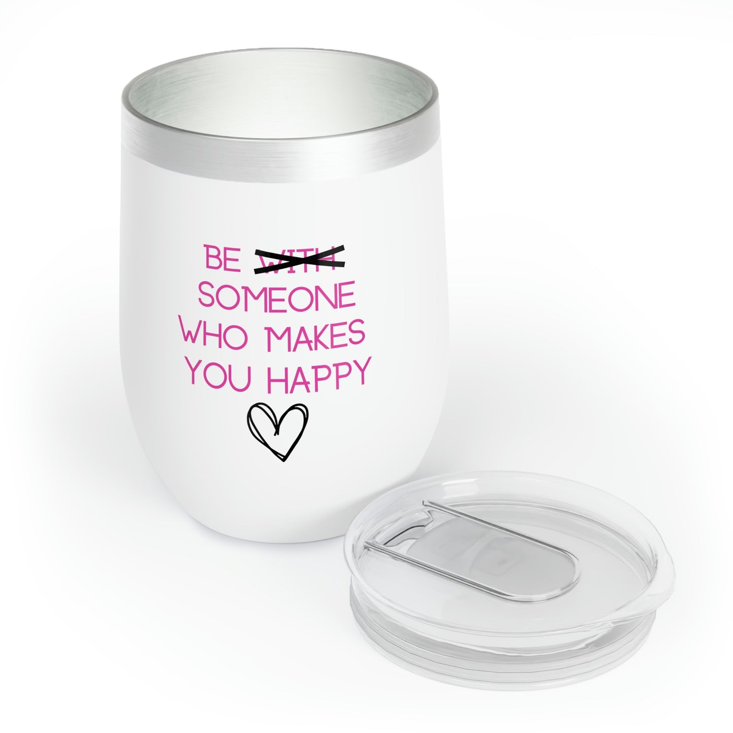 Be Someone Who Makes You Happy - 12oz Alcohol Tumbler, Vodka Tumbler Funny Valentines Gag Gift, Insulated Cup for Alcohol
