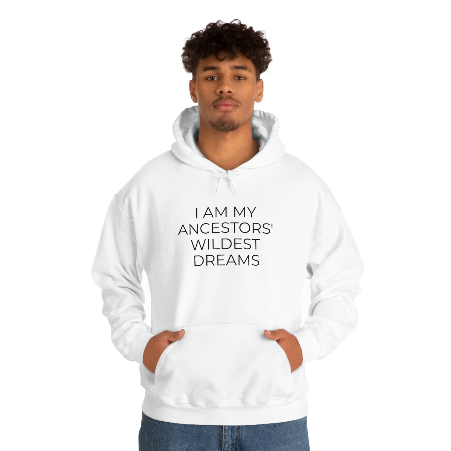 I Am My Ancestors' Wildest Dreams - Unisex Hooded Sweatshirt - Inspirational Message, African American Pride, Streetwear Hoodie