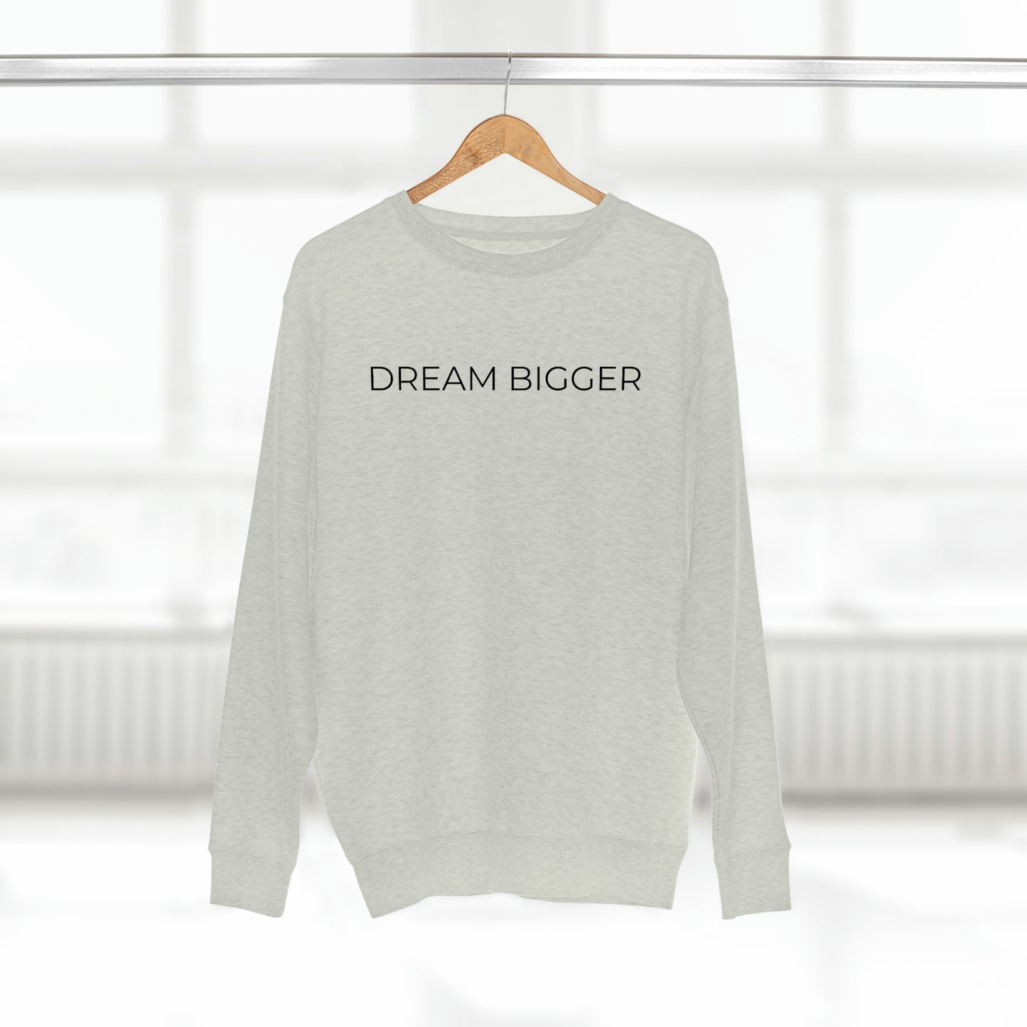 Dream Bigger - Premium Crewneck Sweatshirt - Inspirational Message, Positive Message, Motivational Message, Gift Idea, Streetwear