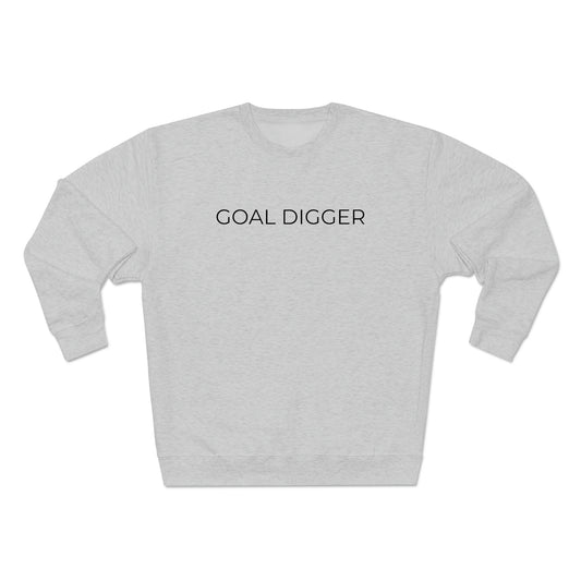 Goal Digger - Premium Crewneck Sweatshirt - Inspirational Message, Motivational Message, Streetwear Sweatshirt Hoodie