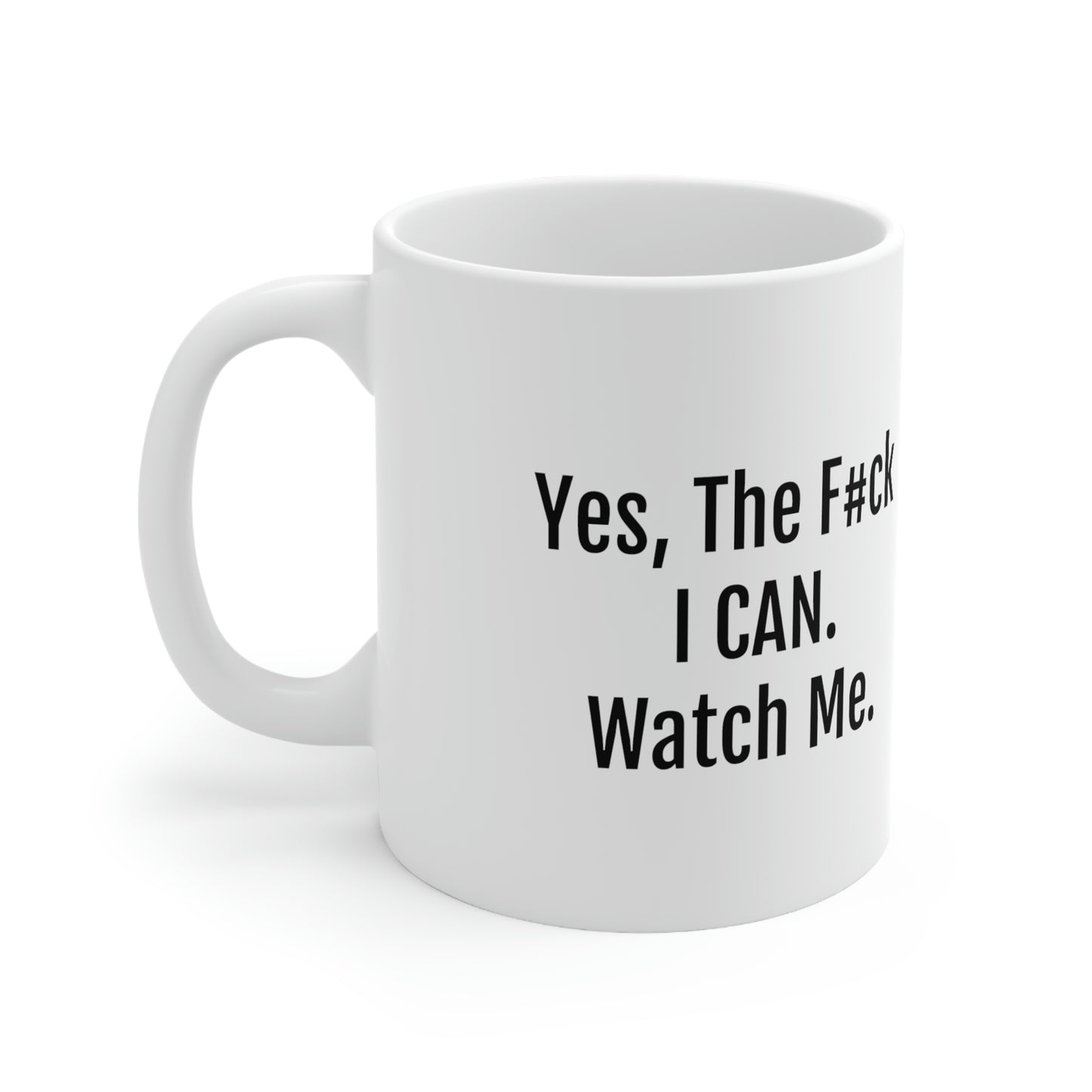 Yes, The F#ck I Can... Watch Me - 11oz. Ceramic Mug - Inspirational Coffee Mug, Gift for Women and Men, Coffee Mug for Strength and Motivation