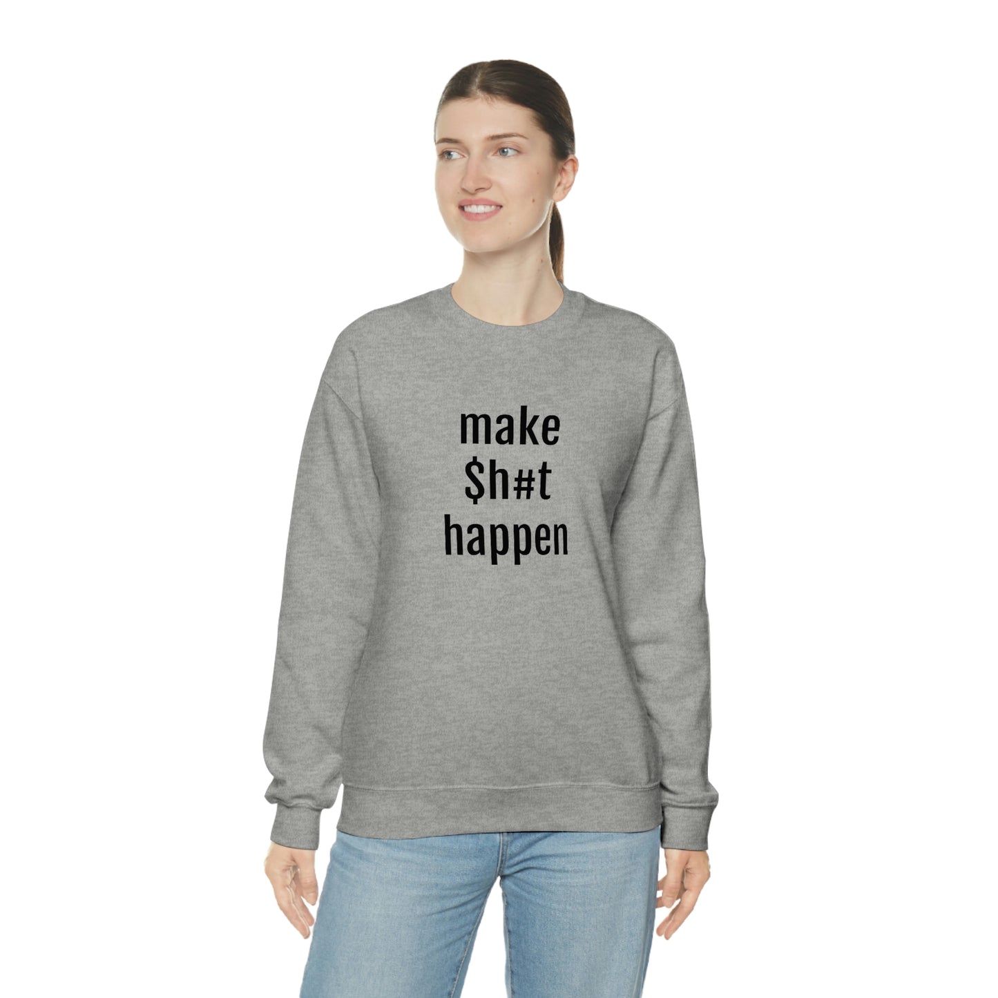 MAKE SH#T HAPPEN - Heavy Blend Crewneck Sweatshirt - Inspirational, Motivational Message, Streetwear Sweatshirt Hoodie