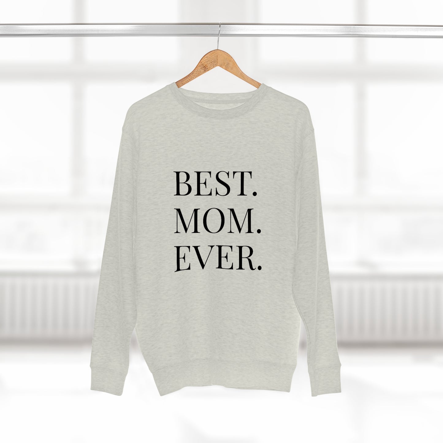 BEST MOM EVER - Premium Crewneck Sweatshirt - Gift for Mom, Gift for Mothers Day or Birthday or Valentines Day