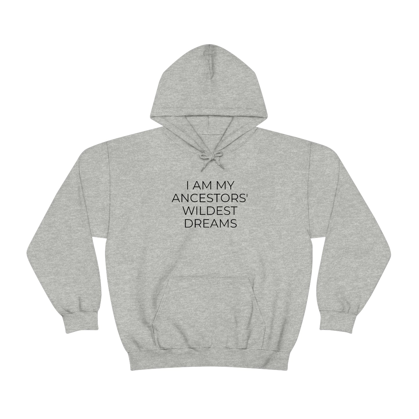 I Am My Ancestors' Wildest Dreams - Unisex Hooded Sweatshirt - Inspirational Message, African American Pride, Streetwear Hoodie